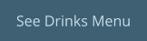 See Drinks Menu