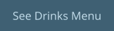 See Drinks Menu